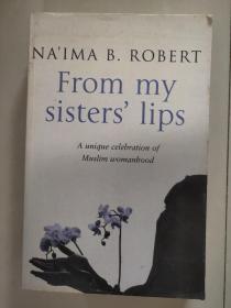 FROM MY SISTER'S LIPS: A compelling celebration of womanhood-and a unique glimpse into the worlds --- 英文原版16开