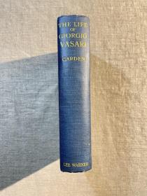 The Life of Giorgio Vasari: A Study of the Later Renaissance in Italy, with Illustrations 瓦萨里传记：意大利文艺复兴晚期研究【英文版精装毛边本，百年前的老版书】
