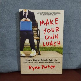 Make Your Own Lunch: How to Live an Epically Epic Life Through Work, Travel, Wonder, and (Maybe) College【英文原版】