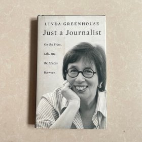 Just a Journalist: On the Press, Life, and
the Spaces Between