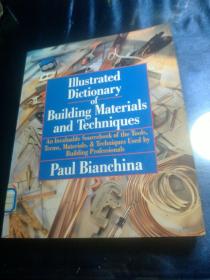 Illustrated Dictionary of Building Materials and Techniques: An Invaluable Sourcebook of the Tools, Terms, Materials, and Techniques Used by Building-建筑材料和技术图解词典：一本关于建筑所使用的工具、术语、材料和技术的无价资源书