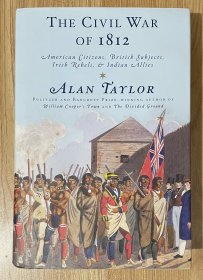 The Civil War of 1812: American Citizens, British Subjects, Irish Rebels, & Indian Allies