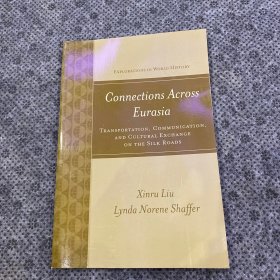 Connections Across Eurasia: Transportation, Communication, and Cultural Exchange on the Silk Roads（Explorations in World History）跨越欧亚大陆的连接：丝绸之路上的交通、通讯和文化交流（世界历史探索丛书 ）