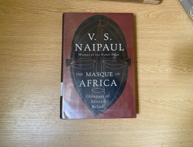 （初版）The Masque of Africa   奈保尔《非洲的假面剧》， 李欧梵：多年前读过他的小说《大河湾》(A Bend in the River)，另附一篇他的自叙传,我读时几乎有背诵的冲动，书中段落足以作为我进一步学英文的典范。 2010年北美版第一版，精装毛边本