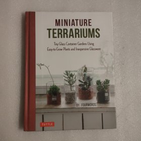 Miniature Terrariums: Tiny Glass Container Gardens Using Easy-to-Grow Plants and Inexpensive Glassware!