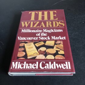 THE Wizards 
 Millionaire Magicians of the
 Vancouver Stock Market
Michae Caldwell