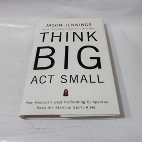 THINK BIG ACT SMALL：How America's Best Performing Companies Keep the Start-up Spirit Alive