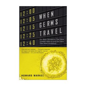 When Germs Travel 细菌传播时 六种大流行病入侵美国释放恐惧 Howard Markel