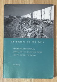 Strangers in the City：Reconfigurations of Space, Power, and Social Networks Within China's Floating Population