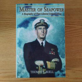 Master of Seapower: A Biography of Fleet Admiral Ernest J. King