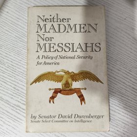 Neither Madmen Nor Messiahs : A Policy of National Security for America