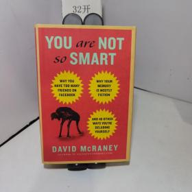 You Are Not So Smart：Why You Have Too Many Friends on Facebook, Why Your Memory Is Mostly Fiction, and 46 Other Ways You're Deluding Yourse