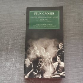 FEUX CROISÉS LE CINÉMA AMÉRICAIN VU PAR SES AUTEURS 1946-1997