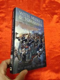 With Musket and Tomahawk：The Saratoga Campaign and the Wilderness War of 1777      (小16开，硬精装)  【详见图】