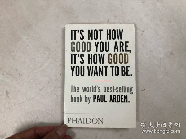 【英文原版】It's Not How Good You Are, Its How Good You Want to Be：The world's best selling book 不是你有多好，而是你想成为多好：世界畅销书 (32开英文原版)