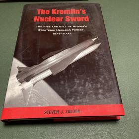 The Kremlin's Nuclear
Sword：THE RISE AND FALL OF RUSSIA’S
STRATEGIC NUCLEAR FORCES,
1945-2000