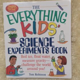 The Everything Kids' Science Experiments Book: Boil Ice, Float Water, Measure Gravity-Challenge the World Around You!