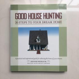 Good House Hunting: 20 Steps to Your Dream Home A Practical 寻找好房子：通往梦想家园的 20 个步骤 实用且鼓舞人心的实现指南