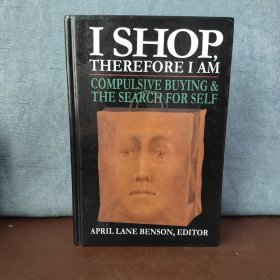 I Shop Therefore I Am: Compulsive Buying and the Search for Self【英文原版】