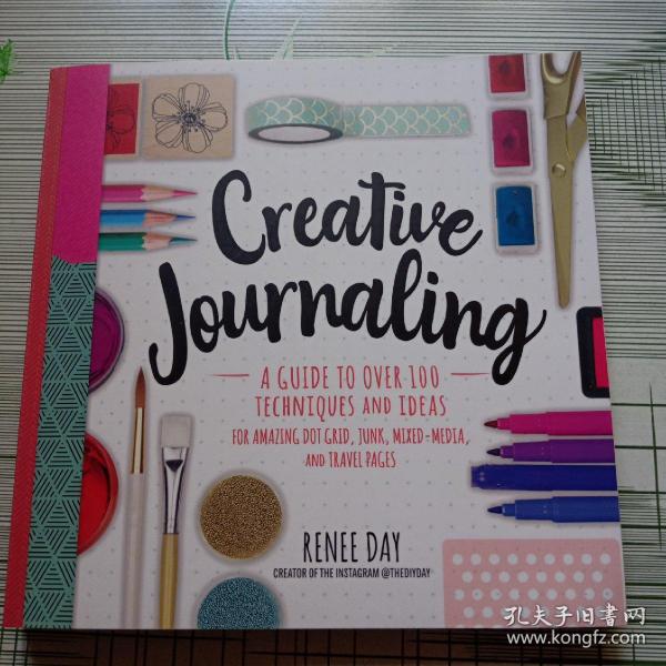 creative journaling: a guide to over 100 techniques and ideas for amazing dot grid, junk, mixed-media, and travel pages