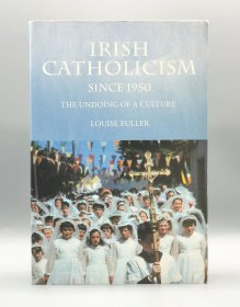 Irish Catholicism Since 1950 : The Undoing of a Cultule by Louise Fuller 英文原版书