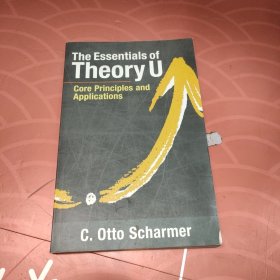 The Essentials of Theory U : Core Principles and Applications