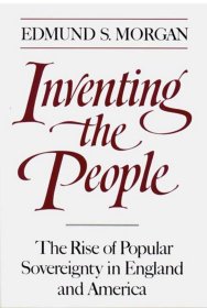 Inventing the People：The Rise of Popular Sovereignty in England and America