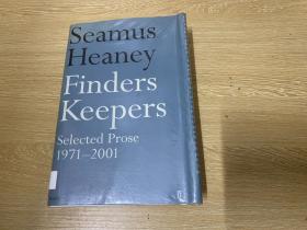 （初版）Finders Keepers: Selected Prose 1971-2001                 《希尼三十年文选》英文原版，包括多篇自传性文章， 英版第一版，透彻分析 叶芝、彭斯、华兹华斯、拉金、伊丽莎白·毕晓普、奥登、米沃什、布罗茨基等等。精装。黄灿然：事实上他可能是继艾略特之后最完整意义上的英语诗人批评家。