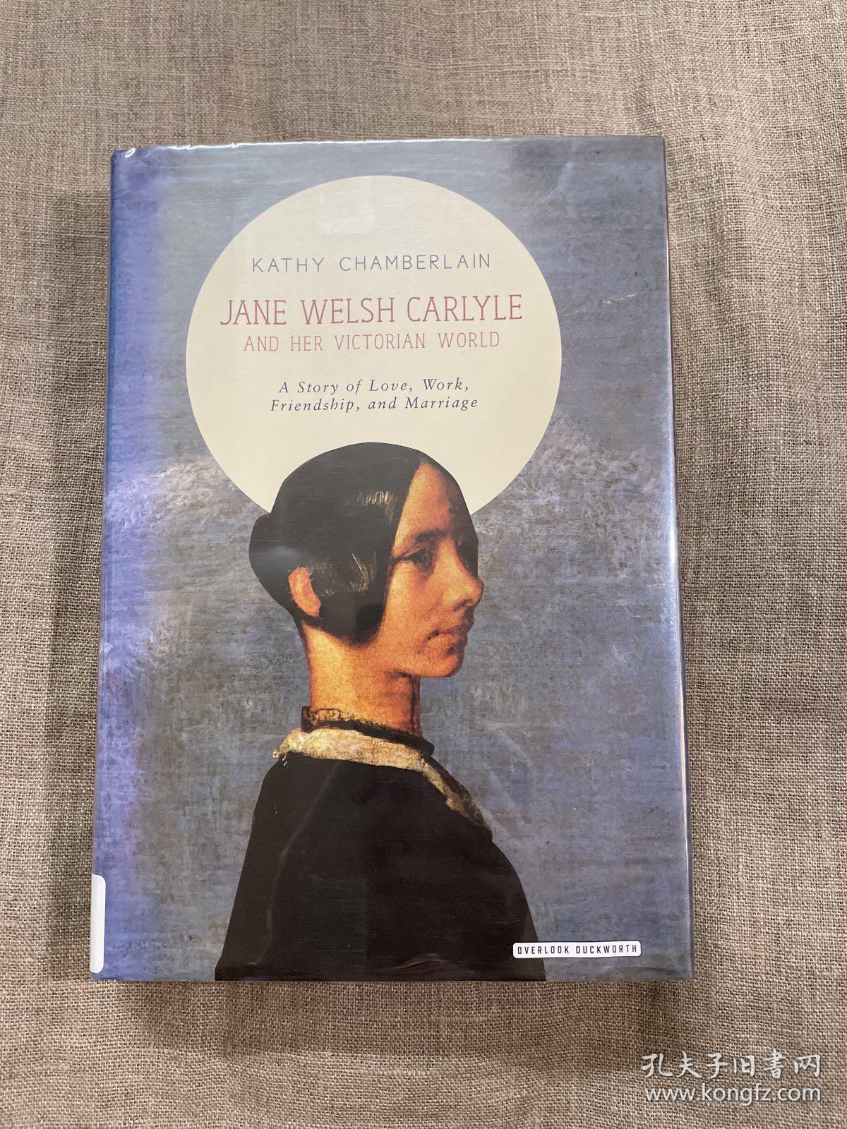 Jane Welsh Carlyle and Her Victorian World: A Story of Love, Work, Friendship, and Marriage 简·威尔斯·卡莱尔传记【英文版精装，毛边本初版第一次印刷】馆藏书