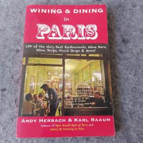 Wining & Dining in Paris: 139 of the Very Best Restaurants, Wine Bars, Wine Shops, Food Shops & More!》 Andy Herbach, Karl Ra