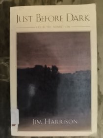 Just before Dark: Collected Non-Fiction 美国作家吉姆·哈里森（Jim Harrison）