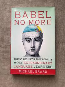 Babel No More: The Search for the World's Most Extraordinary Language Learners 寻找世界上最卓越的语言学习者【英文版，精装】