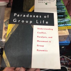 Paradoxes of Group Life: Understanding Conflict, Paralysis, and Movement in Group Dynamics