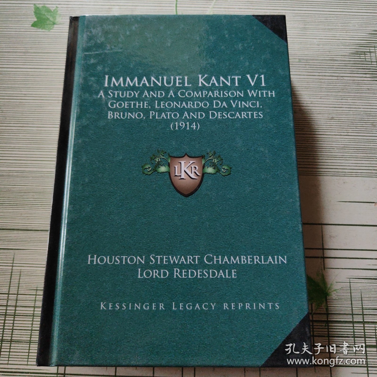Immanuel Kant V1:A Study and a Comparison With Goethe, Leonardo Da Vinci, Bruno, Plato and Descartes