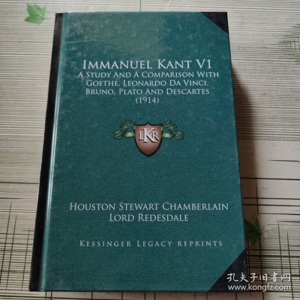 Immanuel Kant V1:A Study and a Comparison With Goethe, Leonardo Da Vinci, Bruno, Plato and Descartes