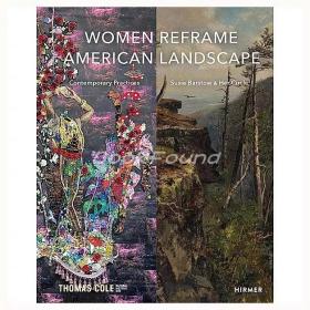 Women Reframe American Landscape: Susie Barstow & Her Circle / Contemporary Practices