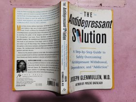 The Antidepressant Solution: A Step-By-Step Guide to Safely Overcoming Antidepressant Withdrawal, Dependence, and \"addiction\"