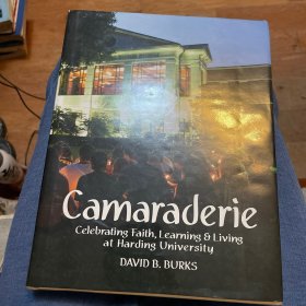 Camaraderie:Celebrating Faith,Learning and Living at Harding University