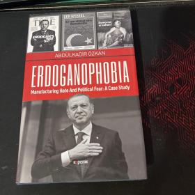 ERDOGANOPHOBIA Manufacturing Hate And Political Fear A Case Study