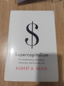 Supercapitalism：The Transformation of Business, Democracy, and Everyday Life (Borzoi Books)