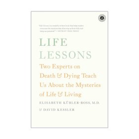 Life Lessons: Two Experts on Death and Dying Teach Us About the Mysteries of Life and Living