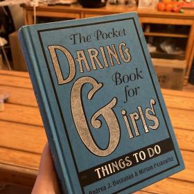 The Pocket Daring Book for Girls: Things to Do[女孩冒险书口袋版: 最近要做的事]