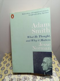 Adam Smith: What He Thought, and Why It Matters 亚当·斯密传 : 现代经济学之父的思想 英文版