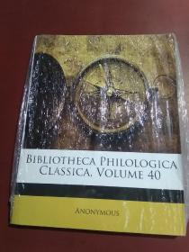 BIBLIOTHECA PHILOLOGICA CLASSICA,VOLUME 40/ANONYMOUS