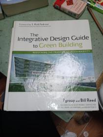 The Integrative Design Guide to Green Building: Redefining the Practice of Sustainability