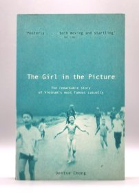 The Girl in the Picture : The Remarkable Story of Vietnam's Most Famous Casualty by Denise Chong（越南战争）英文原版书