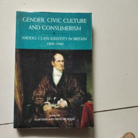 gender civic culture and consumerism：middle-class identity in Britain1800-1940【24开英文原版】