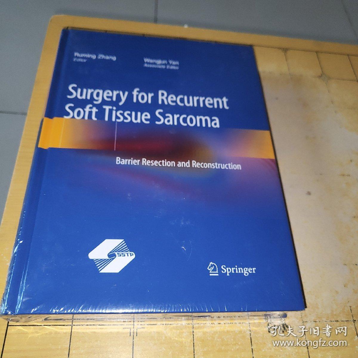 Edllor Ruming Zhang Associate Editor Wangjun YanSurgery for Recurrent Soft Tissue SarcomaBarrier Resection and Reconstruction5STP2Springer张汝明副主编严望军复发性软组织肉瘤的手术治疗屏障切除与重建 上书时间： 2023-01-11