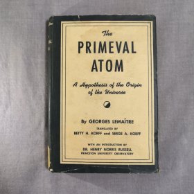 The Primeval Atom: An Essay on Cosmogony 原始原子：宇宙起源论 乔治·勒梅特（Georges Lemaitre）的唯一著作，在本作中首次提出宇宙大爆炸起源论 英文版 极罕见稀少