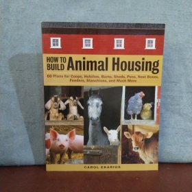 How to Build Animal Housing: 60 Plans for Coops, Hutches, Barns, Sheds, Pens, Nestboxes, Feeders, Stanchions, and Much More【英文原版】